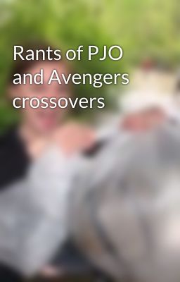 Rants of PJO and Avengers crossovers