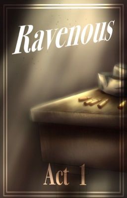 Ravenous - ACT 1