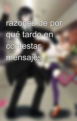 razones de por qué tardo en contestar mensajes 