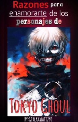 Razones para enamorarse de los personajes de Tokyo Ghoul #2 ©  [Terminado]