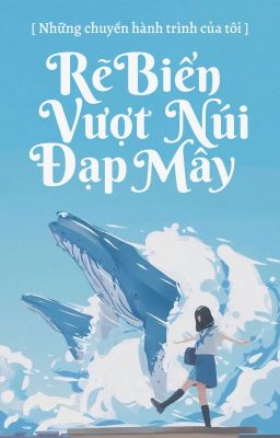 『 Rẽ Biển, Vượt Núi, Đạp Mây 』