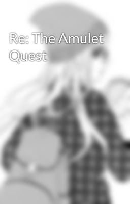 Re: The Amulet Quest