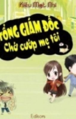 [Re-up, Hoàn] Tổng Giám Đốc, Chớ Cướp Mẹ Tôi