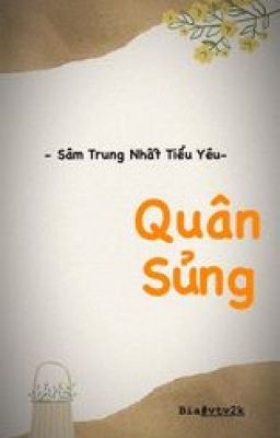 [ RE-UP] QUÂN SỦNG- SÂM TRUNG NHẤT TIỂU YÊU (HOÀN)