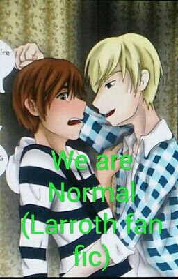 (Re-Writing) We are Normal (Larroth and more)