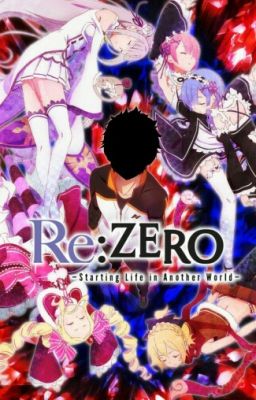 Re Zero: -Starting life in another world- 