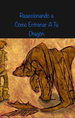 Reaccionando A Como Entrenar A Tu Dragón. [Agregando más cosas]- [Editando.]