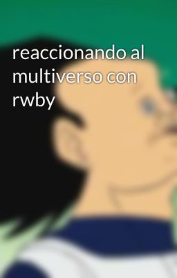 reaccionando al multiverso con rwby