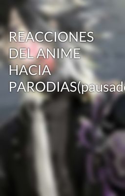 REACCIONES DEL ANIME HACIA PARODIAS(pausado)