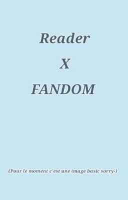 [ Reader x Fandom ] - Les Multiples univers