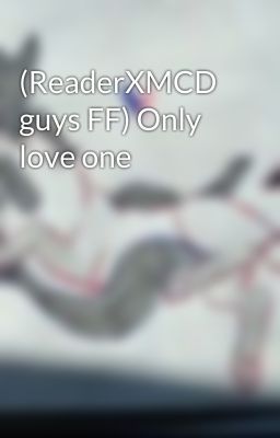 (ReaderXMCD guys FF) Only love one