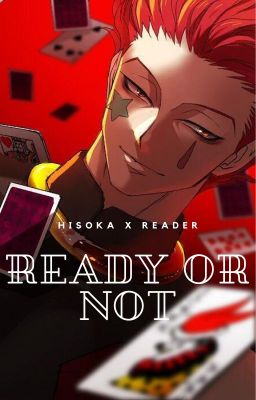 ♥️ Ready or Not ♥️ [Hisoka x reader]