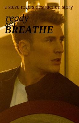 Ready Set Breathe (A Steve Rogers Destruction Story)