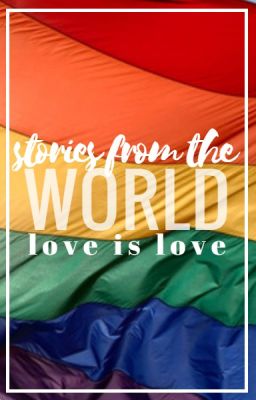 Real stories from the World - LGBTQ+