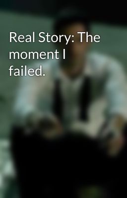 Real Story: The moment I failed.