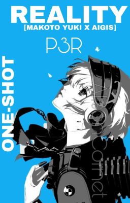 REALITY; Makoto Yuki x Aigis [P3R] 