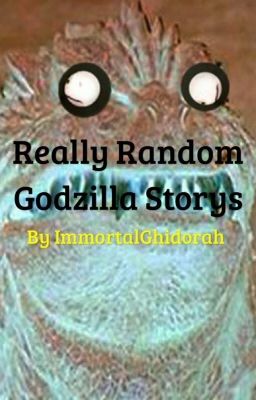 Really Random Godzilla story's 