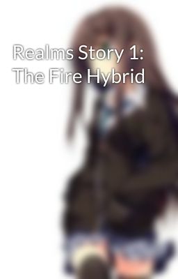 Realms Story 1: The Fire Hybrid