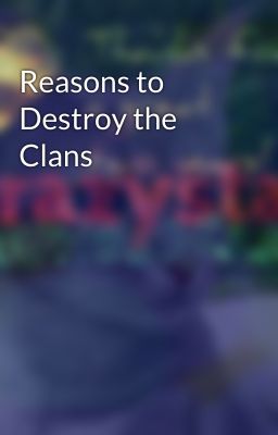 Reasons to Destroy the Clans