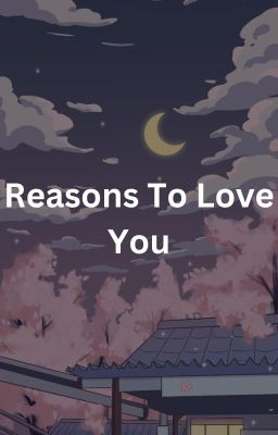 Reasons To Love You