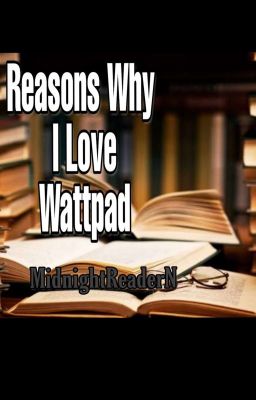 Reasons Why I Love Wattpad 