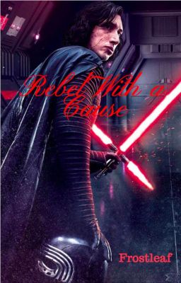 Rebel With a Cause [Kylo Ren]