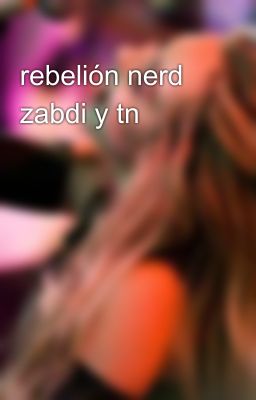 rebelión nerd zabdi y tn