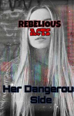 REBELIOUS ACTS. Book 1- Her Dangerous Side