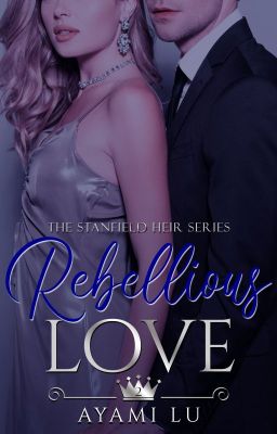 Rebellious Love (PUBLISHED under PSICOM) #Wattys2016winner