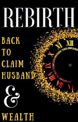 Rebirth: Back To Claim Husband And Wealth