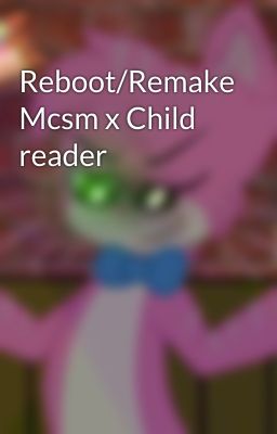 Reboot/Remake Mcsm x Child reader