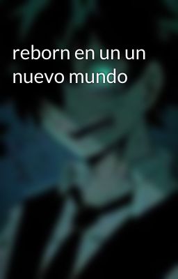 reborn en un un nuevo mundo