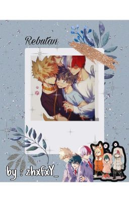 Rebutan | TodoBakuDeku {SELESAI✓}