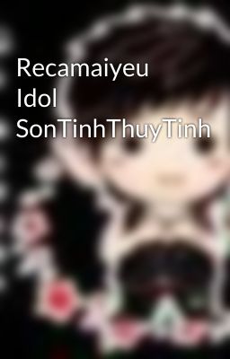 Recamaiyeu Idol SonTinhThuyTinh