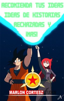 RECOMIENDA TUS IDEAS, IDEAS DE HISTORIAS RECHAZADAS Y MAS