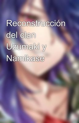 Reconstrucción del clan Uzumaki y Namikase