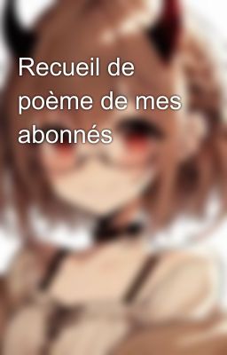 Recueil de poème de mes abonnés