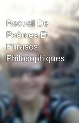 Recueil De Poèmes Et Phrases Philosophiques