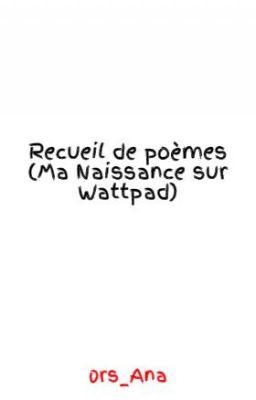 Recueil De Poèmes (Ma Naissance sur Wattpad)