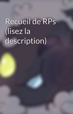 Recueil de RPs (lisez la description)