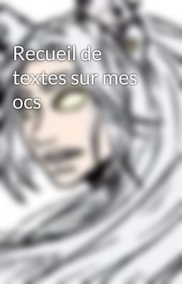 Recueil de textes sur mes ocs