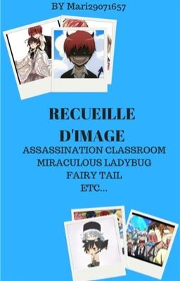 Recueille d'image assassination classroom ,miraculous ladybug,fairy tail esct