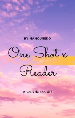 Recueils de One shot's x Reader ~ \\ COMMANDES OUVERTE //