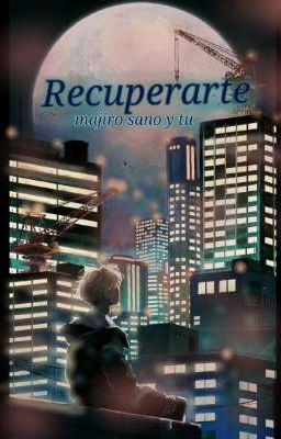 Recuperarte (manjiro sano y tu)