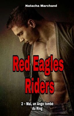 Red Eagles Riders  ~  2 - Mal, un Ange tombé du Ring ( Terminé, Sous Contrat)