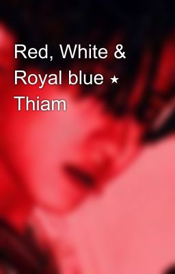 Red, White & Royal blue ⋆ Thiam 