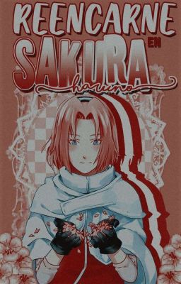 Reencarné en Sakura Haruno