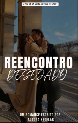 Reencontro Desejado Livro_5 Da Série: Amores Intensos 