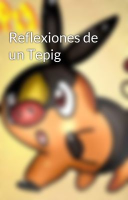 Reflexiones de un Tepig