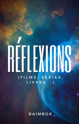 Réflexions (séries, films, livres...)